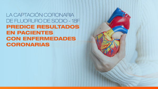 La captación coronaria de Fluoruro de Sodio-18F predice resultados en pacientes con enfermedad coronaria.